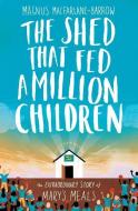 The Shed That Fed a Million Children di Magnus MacFarlane-Barrow edito da HarperCollins Publishers
