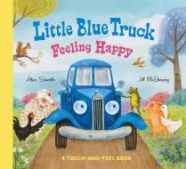 Little Blue Truck Feeling Happy: A Touch-and-Feel Book di Alice Schertle edito da HarperCollins Publishers Inc
