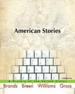 American Stories di H. W. Brands, T. H. Breen, Robert A. Divine, George M. Fredrickson, R.Hal Williams, Ariela J. Gross edito da Pearson Education (us)