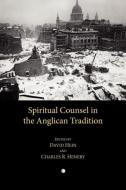 Spiritual Counsel in the Anglican Tradition di David Hein, Charles R. Henery edito da JAMES CLARKE LUTTERWORH