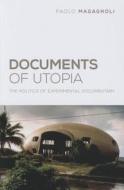 Documents of Utopia - The Politics of Experimental Documentary di Paolo Magagnoli edito da Wallflower Press