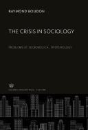 The Crisis in Sociology di Raymond Boudon edito da Columbia University Press