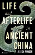 Life And Afterlife In Ancient China di Jessica Rawson edito da Penguin Books Ltd