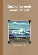 Quand Les Mots Nous Dzfient di Claire Lys edito da Lulu.com