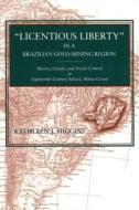 "Licentious Liberty" in a Brazilian Gold-Mining Region di Kathleen J. Higgins edito da Pennsylvania State University Press