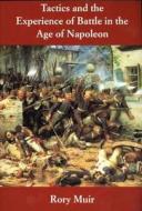 Tactics and the Experience of Battle in the Age of Napoleon di Rory Muir edito da Yale University Press
