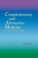 Complementary and Alternative Medicine in the United States di Institute of Medicine, Board on Health Promotion and Disease Prevention, Committee on the Use of Complementary and Alterna edito da National Academies Press