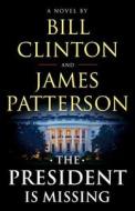 The President Is Missing di James Patterson, Bill Clinton edito da LITTLE BROWN & CO
