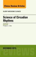 Science of Circadian Rhythms, An Issue of Sleep Medicine Clinics di Phyllis C. Zee edito da Elsevier - Health Sciences Division