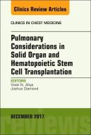 Pulmonary Considerations in Solid Organ and Hematopoietic Stem Cell Transplantation, An Issue of Clinics in Chest Medici di Vivek Ahya, Joshua Diamond edito da Elsevier - Health Sciences Division
