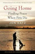 Going Home: Finding Peace When Pets Die di Jon Katz edito da RANDOM HOUSE