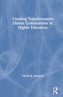 Creating Transformative Online Communities In Higher Education di Patrick R. Dempsey edito da Taylor & Francis Ltd