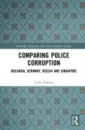 Comparing Police Corruption di Leslie Holmes edito da Taylor & Francis Ltd
