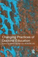 Changing Practices of Doctoral Education di David Boud edito da Routledge