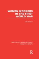 Women Workers In The First World War di Gail Braybon edito da Taylor & Francis Ltd