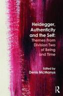 Heidegger, Authenticity and the Self di Denis Mcmanus edito da Routledge