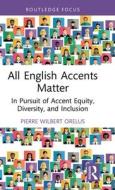 Accentism: A Sociolinguistic Analysis of Accent Discrimination di Pierre Wilbert Orelus edito da Routledge