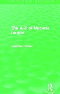 The A - Z Of Nuclear Jargon di Jonathon Green edito da Taylor & Francis Ltd