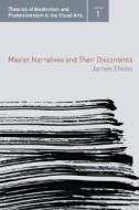 Master Narratives And Their Discontents di James Elkins edito da Taylor & Francis Ltd