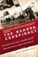 The Axmann Conspiracy: The Nazi Plan for a Fourth Reich and How the U.S. Army Defeated It di Scott Andrew Selby edito da Berkley Publishing Group