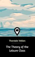 The Theory of the Leisure Class di Thorstein Veblen edito da Blurb