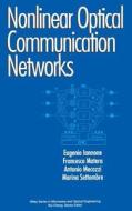 Nonlinear Optical Communication di Iannone, Matera, Mecozzi edito da John Wiley & Sons