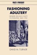 Fashioning Adultery di David M. Turner edito da Cambridge University Press