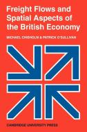 Freight Flows and Spatial Aspects of the British Economy di Michael Chisholm, Patrick O'Sullivan edito da Cambridge University Press