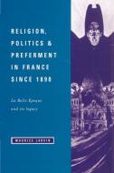Religion, Politics and Preferment in France Since 1890 di Maurice Larkin edito da Cambridge University Press