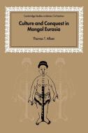 Culture and Conquest in Mongol Eurasia di Thomas T. Allsen edito da Cambridge University Press