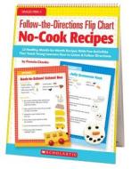 Follow-The-Directions Flip Chart: No-Cook Recipes, Grades PreK-1: 12 Healthy, Month-By-Month Recipes with Fun Activities di Pamela Chanko edito da SCHOLASTIC TEACHING RES