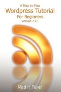 A Step By Step Wordpress Tutorial For Beginners di #Fuller,  Mati H edito da Bigger Vision Books
