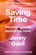 Saving Time: Discovering a Life Beyond the Clock di Jenny Odell edito da RANDOM HOUSE