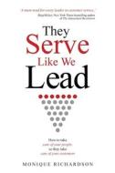 They Serve Like We Lead: How to take care of your people, so they take care of your customers di Monique Richardson edito da BOOKPOD