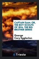 Captain Sam di George Cary Eggleston edito da Trieste Publishing