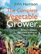 The Complete Vegetable Grower di John Harrison edito da Little, Brown Book Group