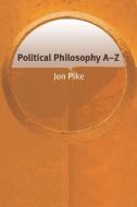 Political Philosophy A-Z di Jon Pike edito da PAPERBACKSHOP UK IMPORT