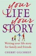 Your Life, Your Story di Cherry Gilchrist edito da Little, Brown Book Group