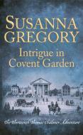 Intrigue in Covent Garden di Susanna Gregory edito da Little, Brown Book Group