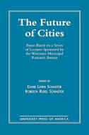 The Future of Cities di David Schaefer, Roberta Rubell Schaefer edito da University Press of America