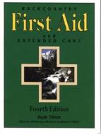 Backcountry First Aid And Extended Care, 4th di Buck Tilton edito da Rowman & Littlefield