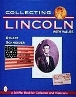 Collecting Lincoln di Stuart Schneider edito da Schiffer Publishing Ltd