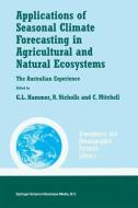 Applications of Seasonal Climate Forecasting in Agricultural and Natural Ecosystems di G. L. Hammer, N. Nicholls, C. D. Mitchell edito da Springer Netherlands