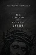 The Next Quest for the Historical Jesus di James Crossley, Chris Keith edito da William B. Eerdmans Publishing Company