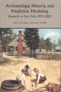 Archaeology, History And Predictive Modeling di David G. Anderson, Steven D. Smith edito da The University Of Alabama Press