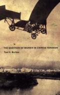 The Question of Women in Chinese Feminism di Tani E. Barlow edito da Duke University Press Books