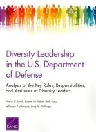 Diversity Leadership in the U.S. Department of Defense: Analysis of the Key Roles, Responsibilities, and Attributes of D di Maria C. Lytell, Kirsten M. Keller, Beth Katz edito da RAND CORP