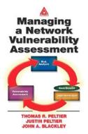 Managing A Network Vulnerability Assessment di Thomas R. (Thomas R. Peltier Associates Peltier, Justin (Thomas R. Peltier Asso Peltier edito da Taylor & Francis Ltd
