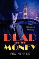 Dead for the Money di Peg Herring edito da LL-Publications