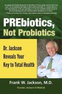 Prebiotics, Not Probiotics di Ellen Jackson edito da Jackson GI Medical